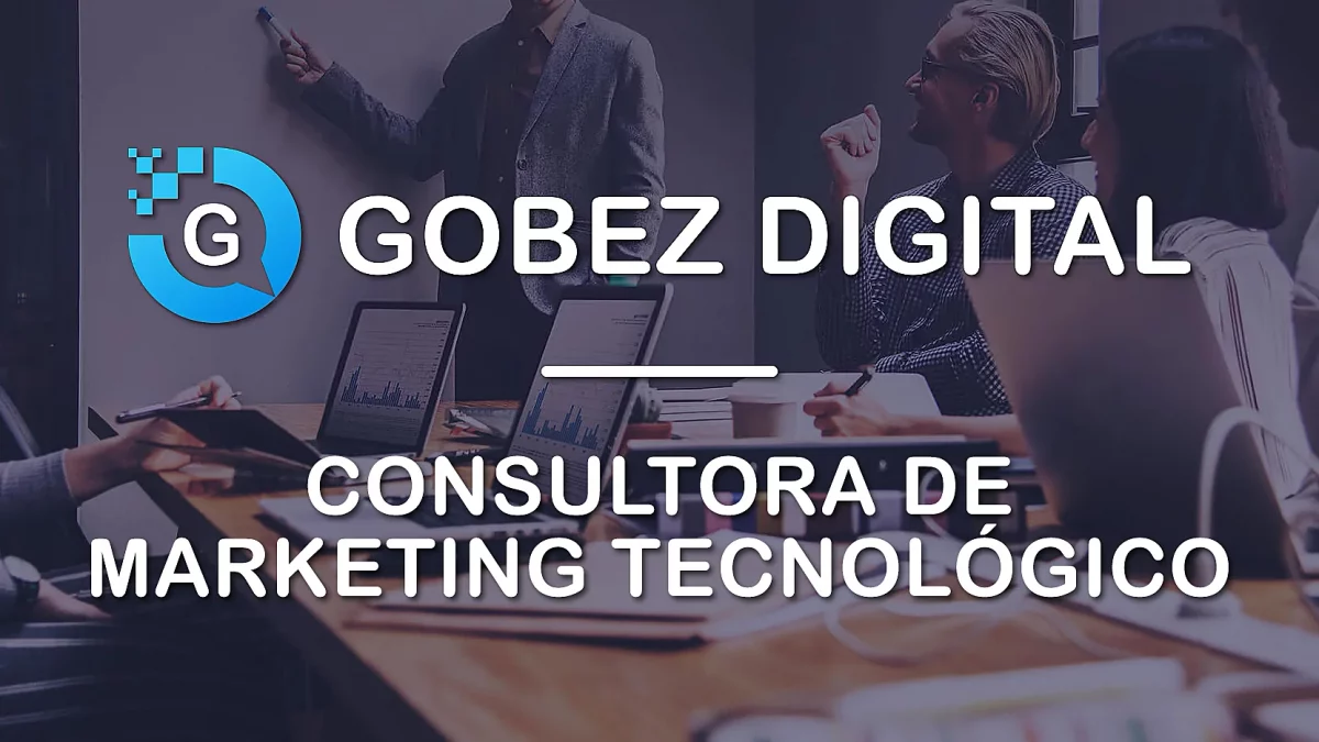 Gobez Digital: Consultoría de Marketing Tecnológico